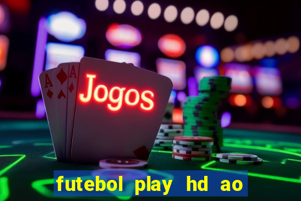 futebol play hd ao vivo agora